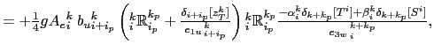 $\displaystyle =-\quarter g{A_e}_i^k{\: }{b_u}_{i+i_p}^k {_i^k\tilde{\mathbb{R}}...
...ta_{i+ i_p}[T^k]+ \beta_i^k\delta_{i+ i_p}[S^k]} { {e_{1u}}_{ i + i_p}^{ k} }$